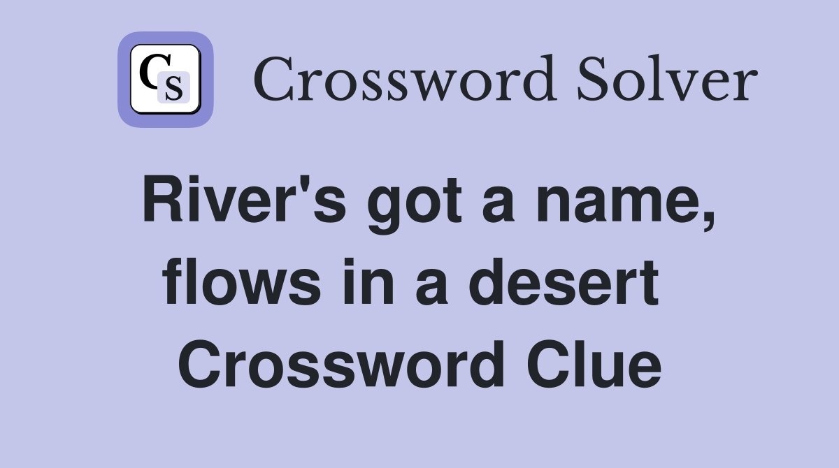River's got a name, flows in a desert  Crossword Clue