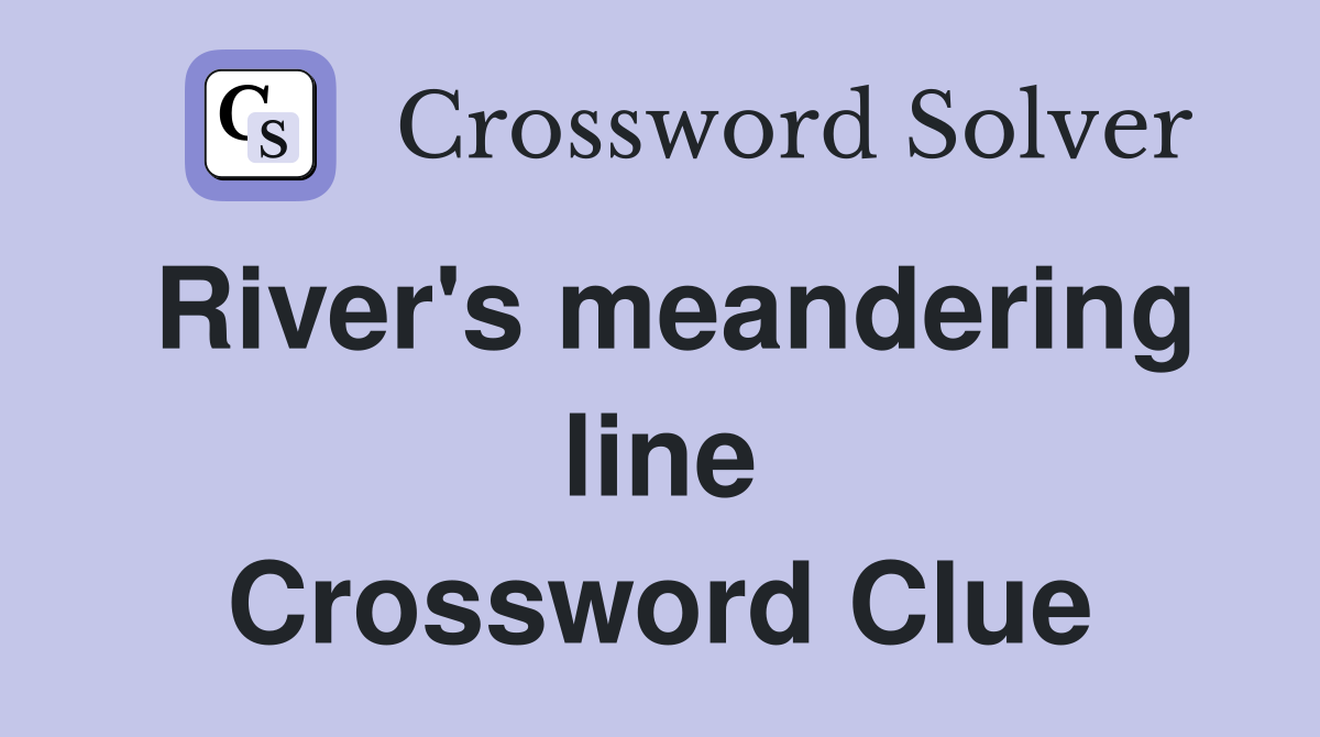 River's meandering line Crossword Clue