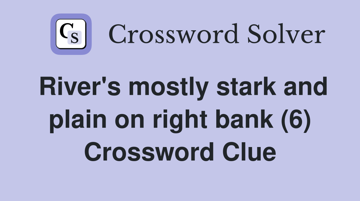 River's mostly stark and plain on right bank (6) Crossword Clue