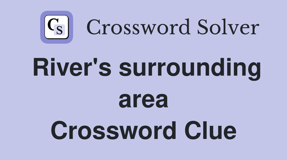 River's surrounding area Crossword Clue