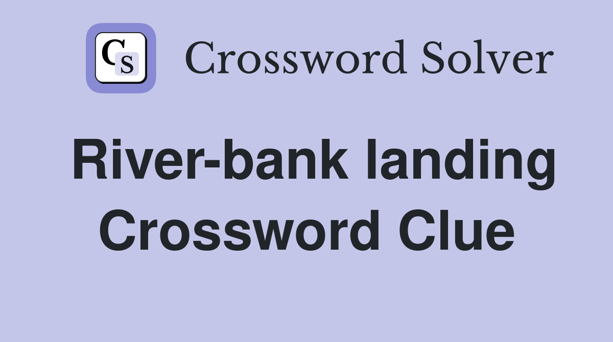 River-bank landing Crossword Clue