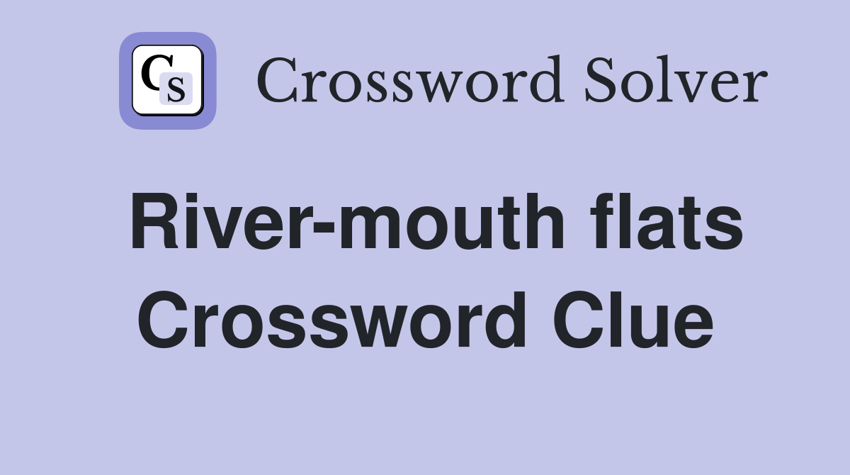 River-mouth flats Crossword Clue