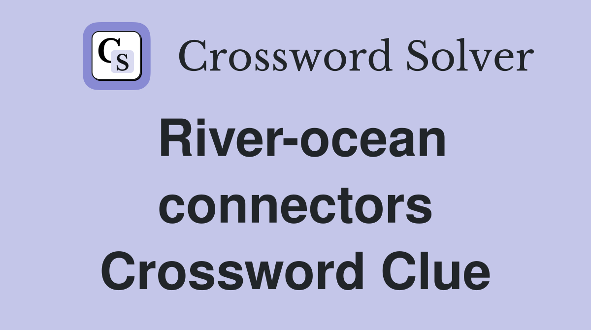 River-ocean connectors Crossword Clue