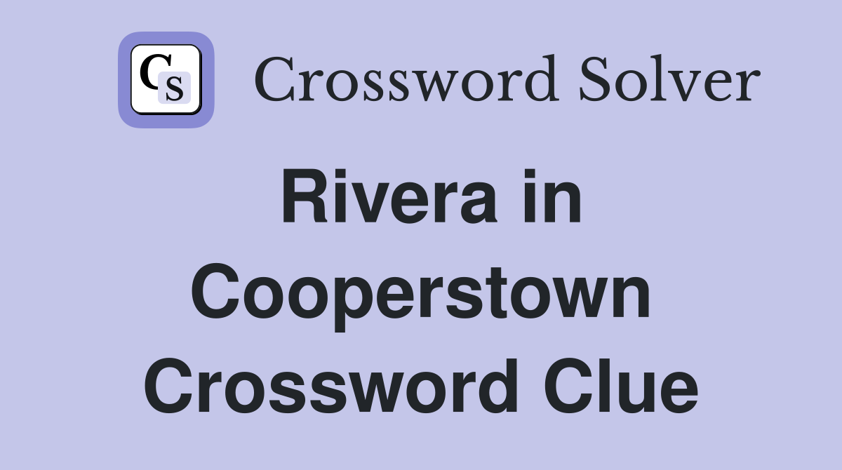 Rivera in Cooperstown Crossword Clue