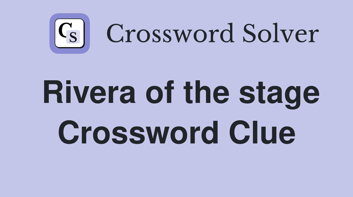 Rivera of the stage Crossword Clue