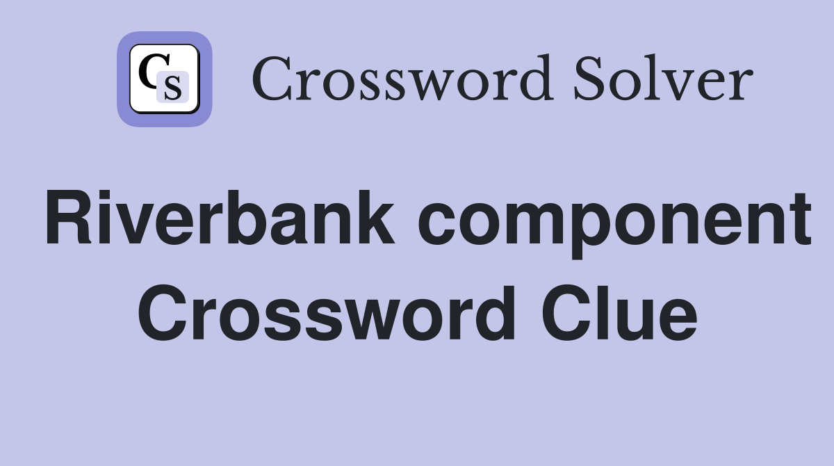 Riverbank component Crossword Clue