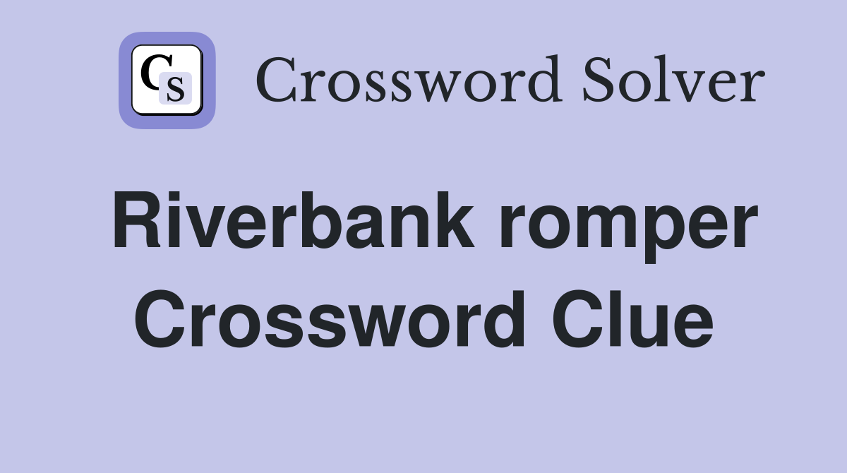 Riverbank romper Crossword Clue