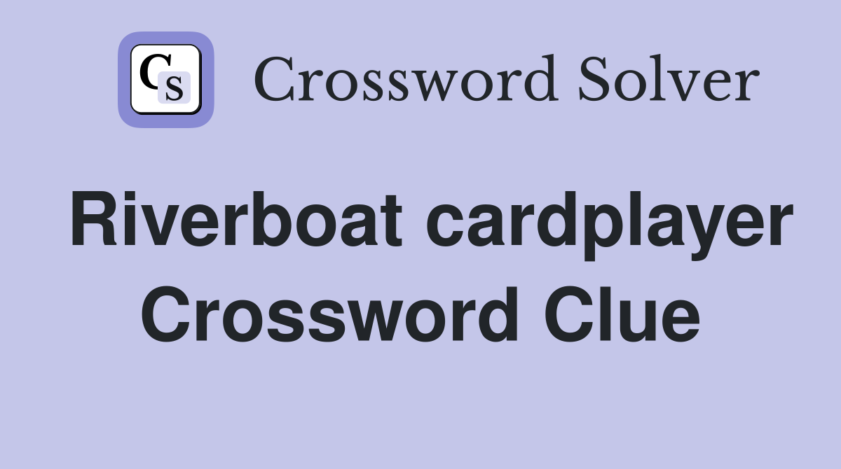 Riverboat cardplayer Crossword Clue