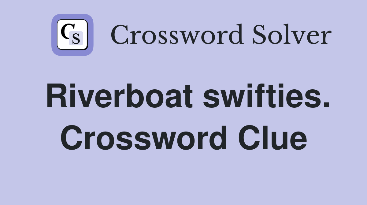Riverboat swifties. Crossword Clue