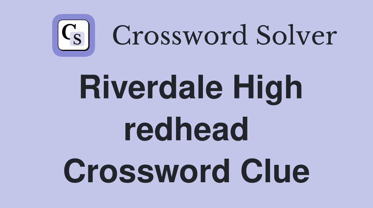 Riverdale High redhead Crossword Clue