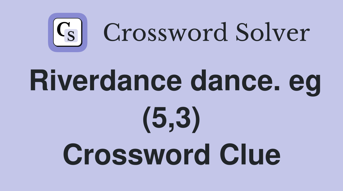 Riverdance dance. eg (5,3) Crossword Clue