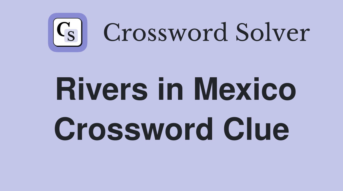 Rivers in Mexico Crossword Clue