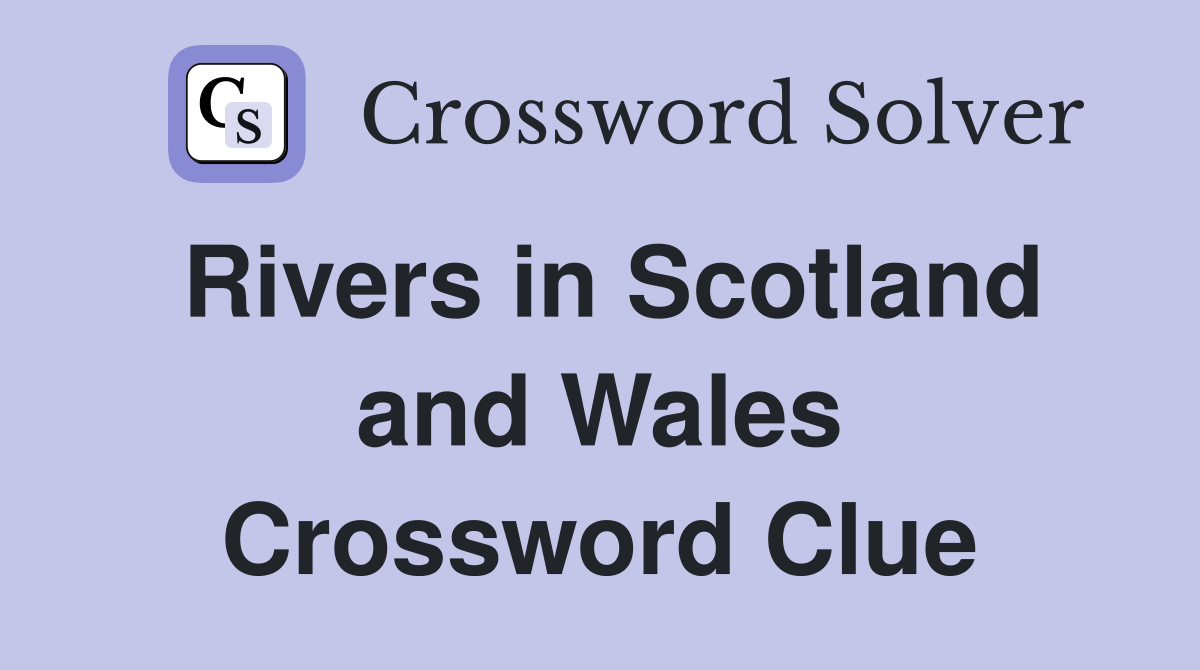 Rivers in Scotland and Wales Crossword Clue