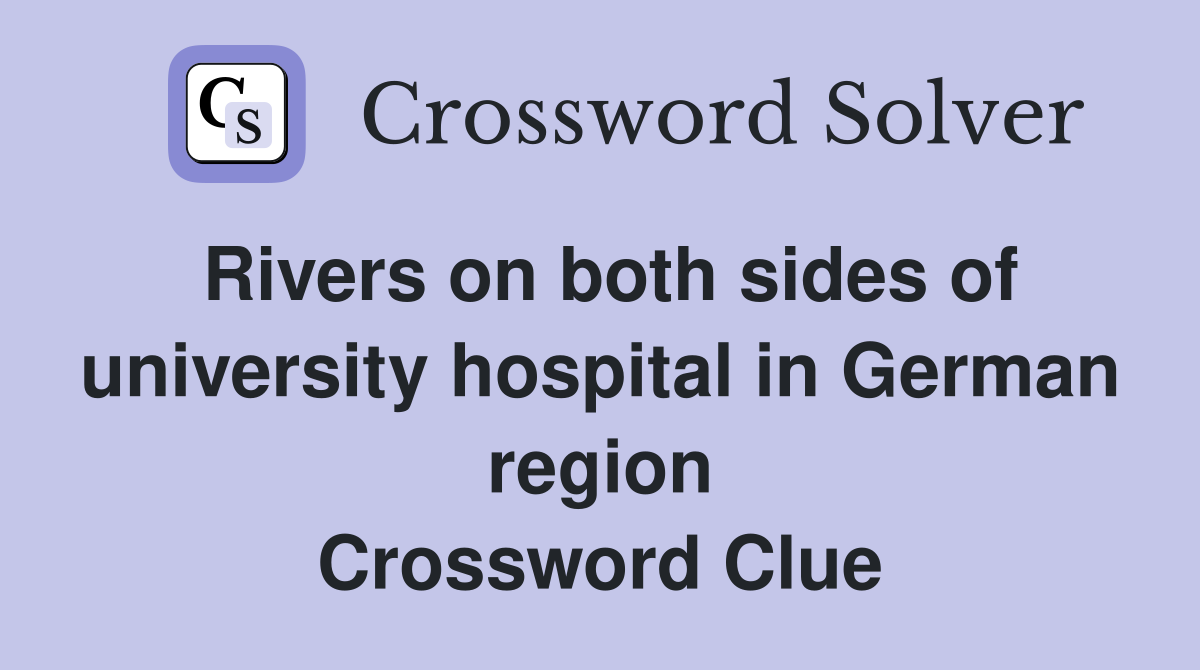 Rivers on both sides of university hospital in German region Crossword Clue