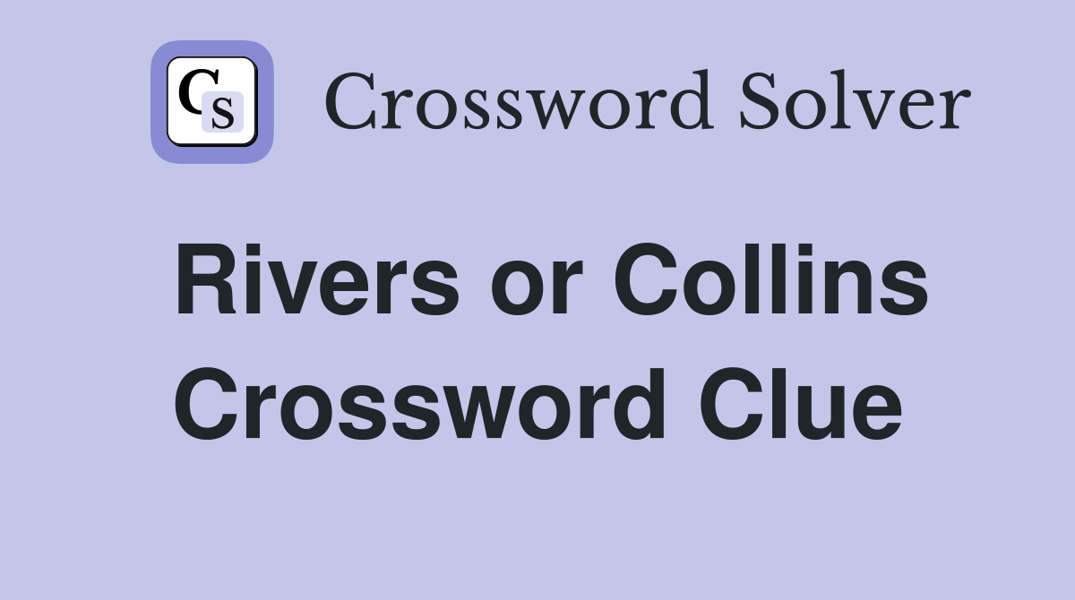 Rivers or Collins Crossword Clue