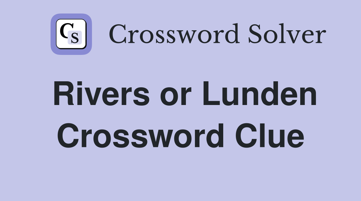 Rivers or Lunden Crossword Clue