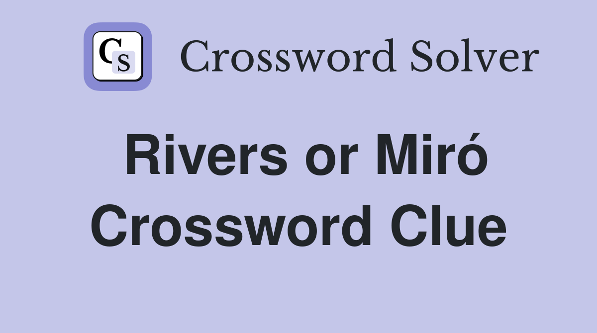 Rivers or Miró Crossword Clue