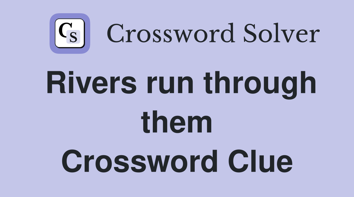Rivers run through them Crossword Clue