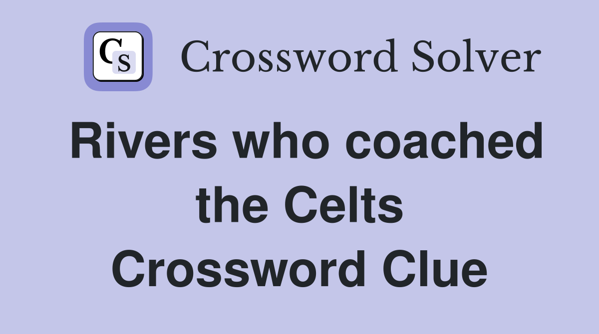 Rivers who coached the Celts Crossword Clue