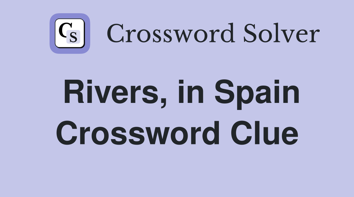 Rivers, in Spain Crossword Clue