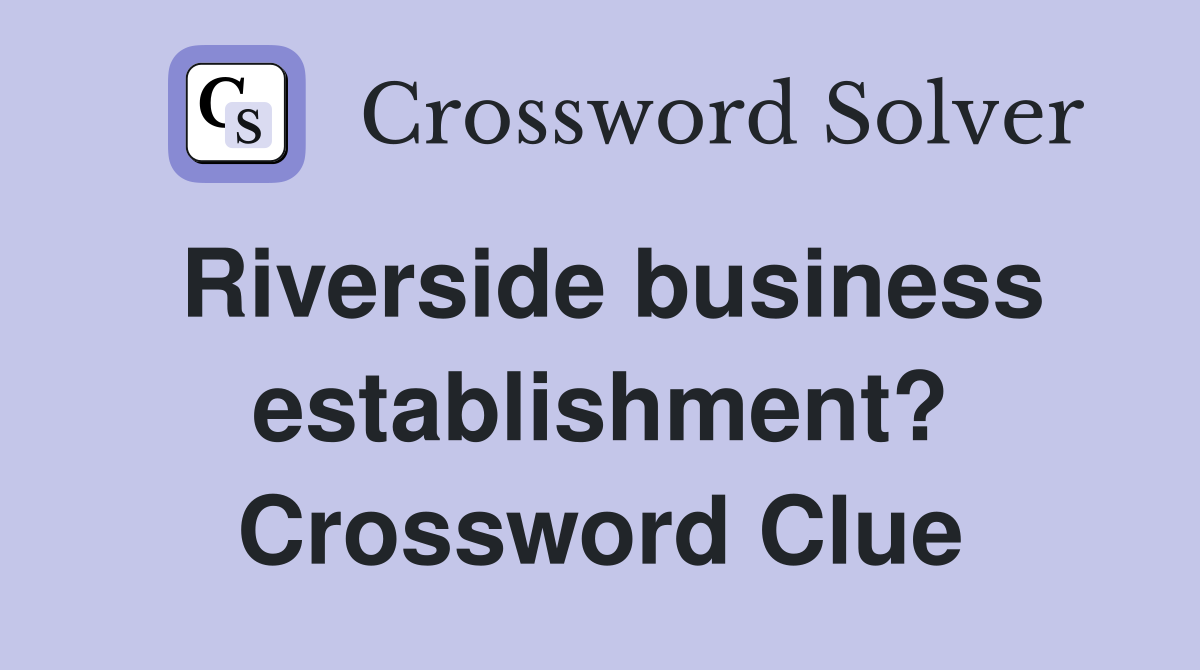 Riverside business establishment? Crossword Clue