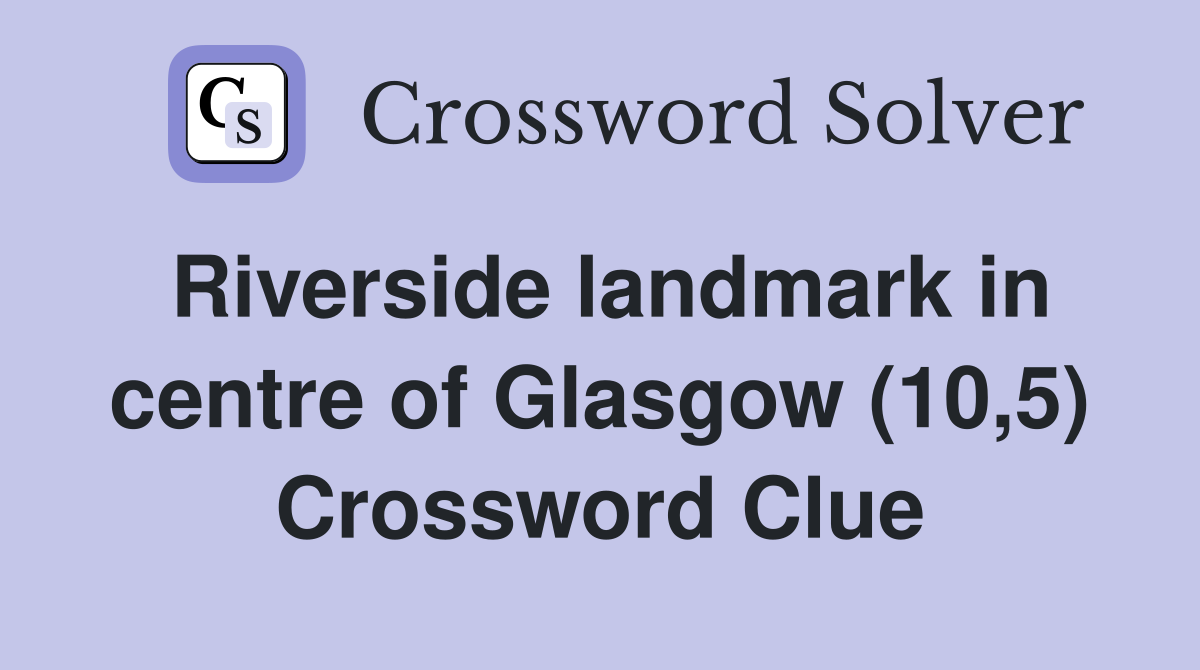 Riverside landmark in centre of Glasgow (10,5) Crossword Clue
