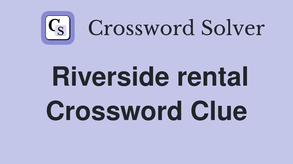 Riverside rental Crossword Clue