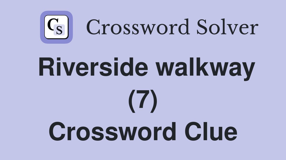 Riverside walkway (7) Crossword Clue