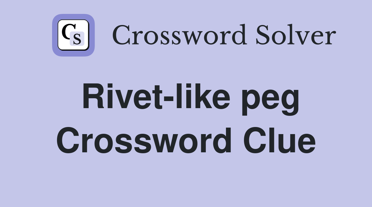 Rivet-like peg Crossword Clue