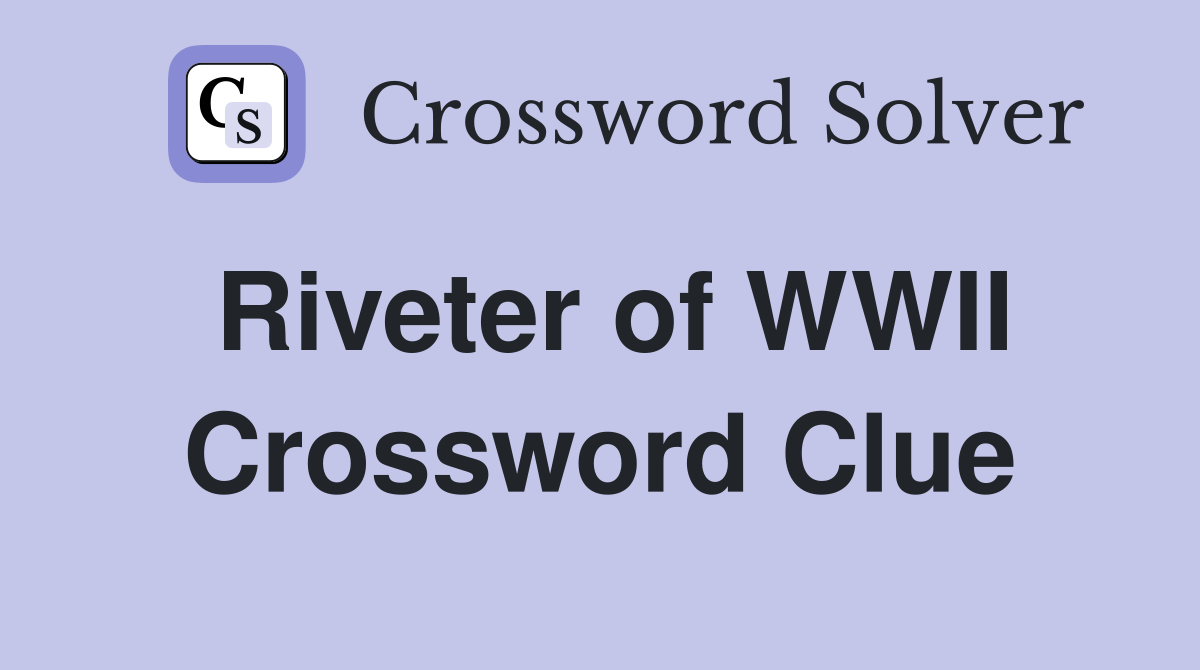 Riveter of WWII Crossword Clue
