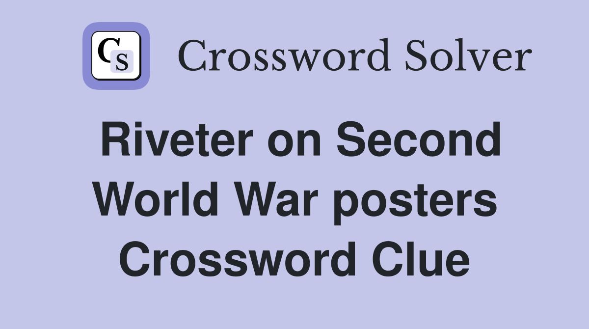 Riveter on Second World War posters Crossword Clue