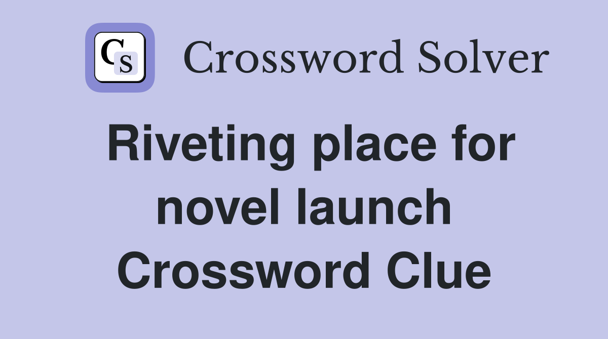 Riveting place for novel launch Crossword Clue