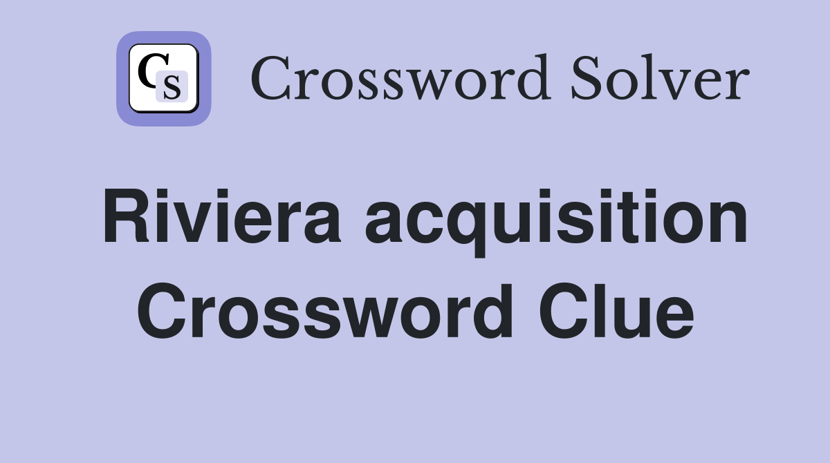 Riviera acquisition Crossword Clue