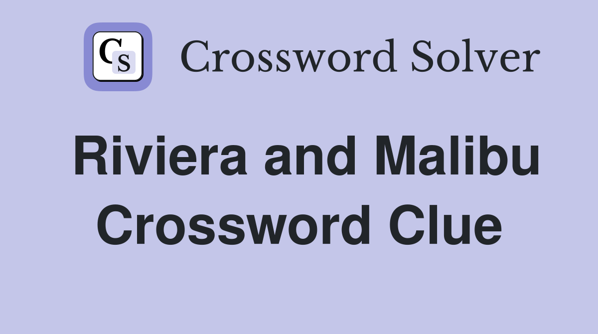 Riviera and Malibu Crossword Clue