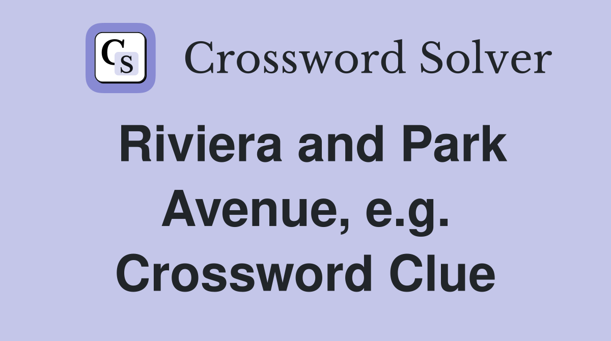 Riviera and Park Avenue, e.g. Crossword Clue