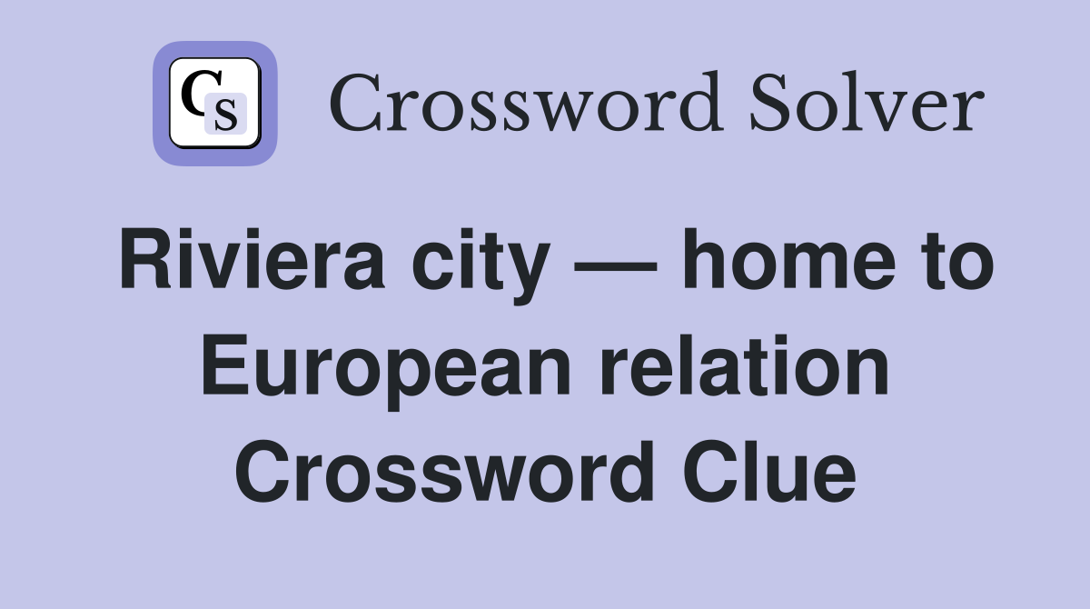 Riviera city — home to European relation Crossword Clue