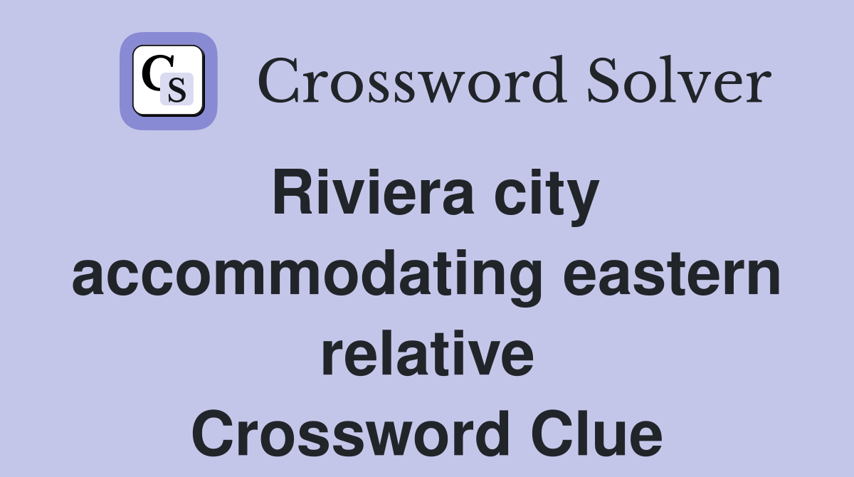 Riviera city accommodating eastern relative Crossword Clue