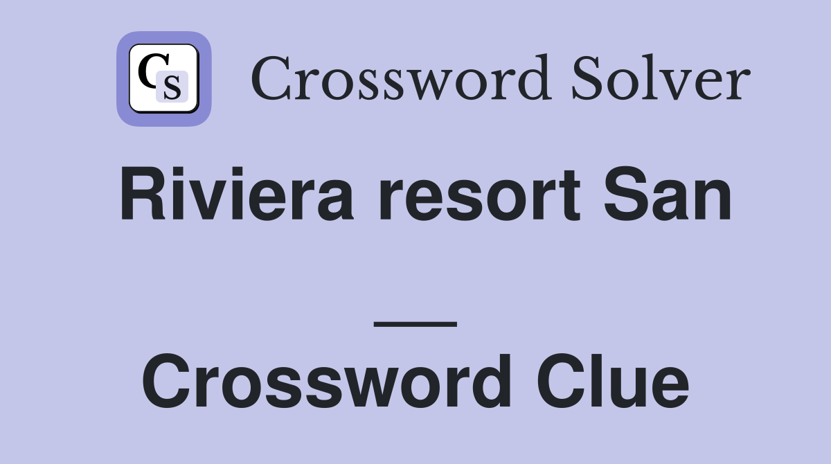 Riviera resort San __ Crossword Clue