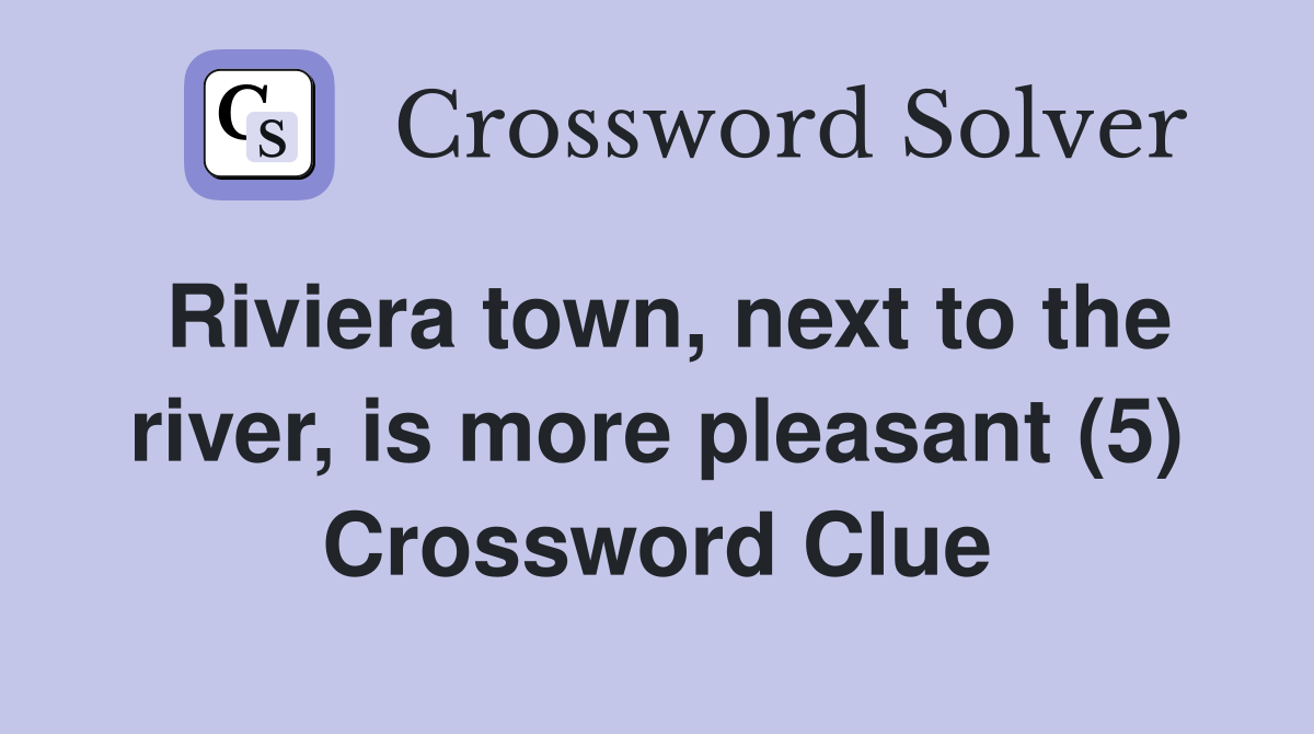 Riviera town, next to the river, is more pleasant (5) Crossword Clue