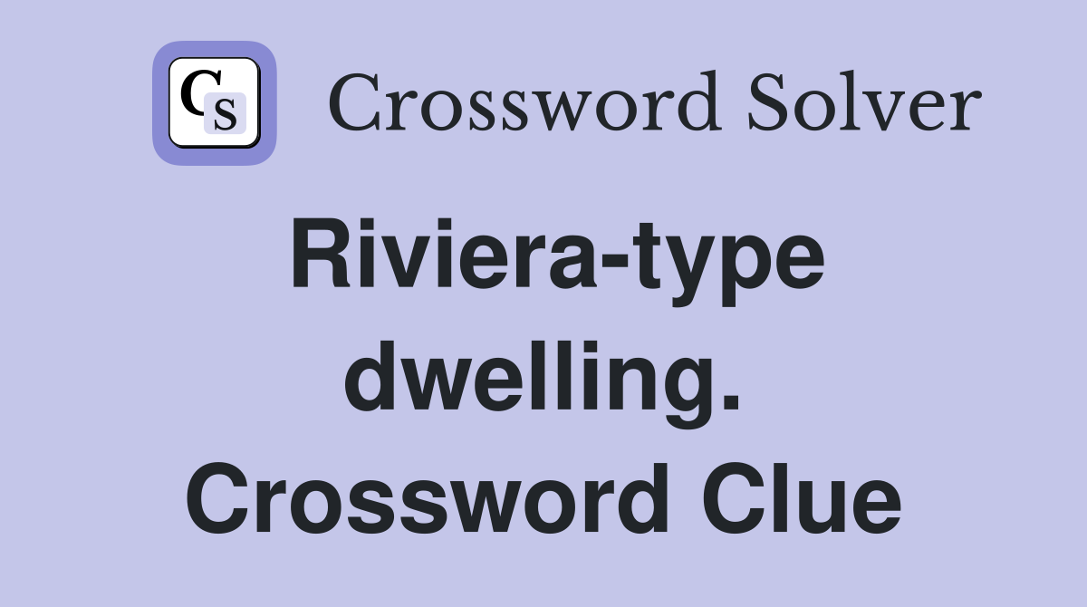 Riviera-type dwelling. Crossword Clue