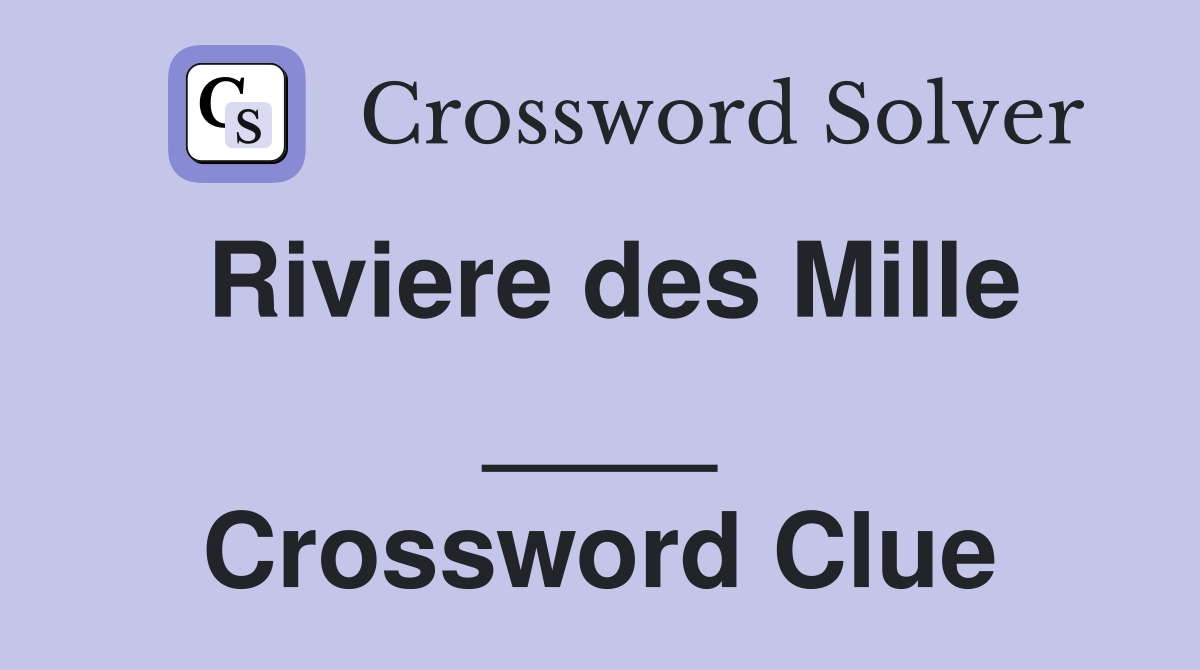 Riviere des Mille ____ Crossword Clue