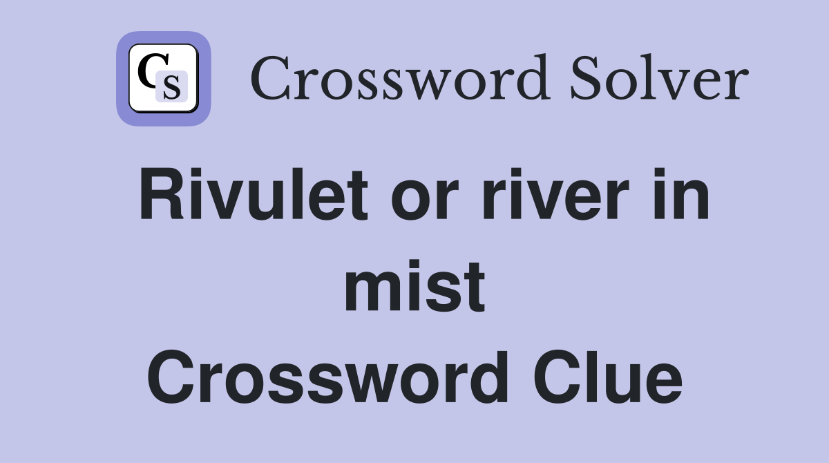 Rivulet or river in mist Crossword Clue