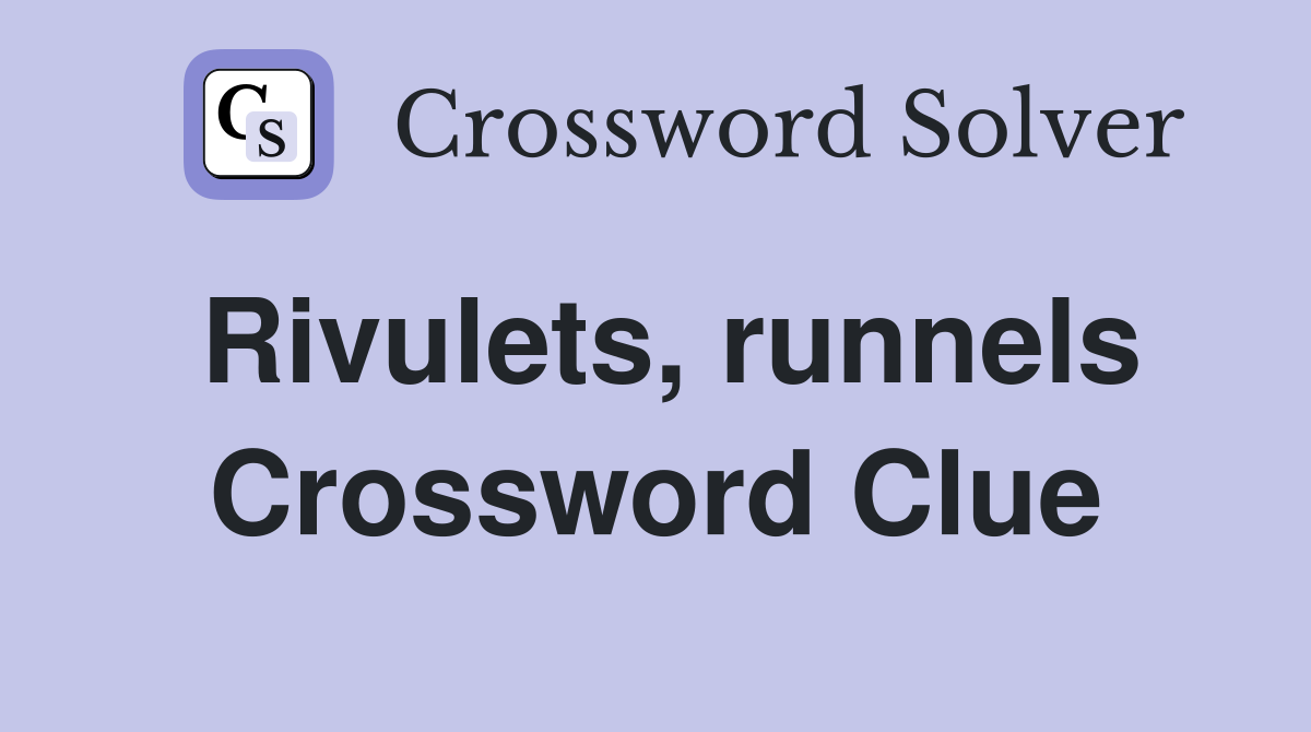 Rivulets, runnels Crossword Clue