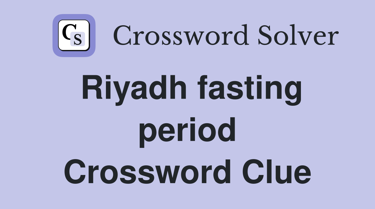 Riyadh fasting period Crossword Clue