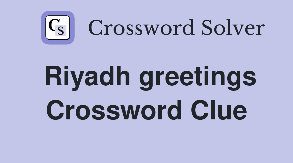Riyadh greetings Crossword Clue