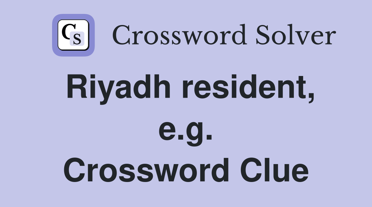 Riyadh resident, e.g. Crossword Clue