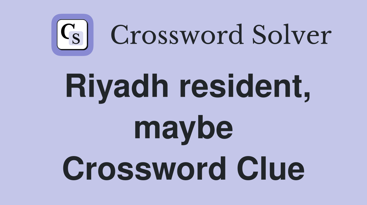 Riyadh resident, maybe Crossword Clue