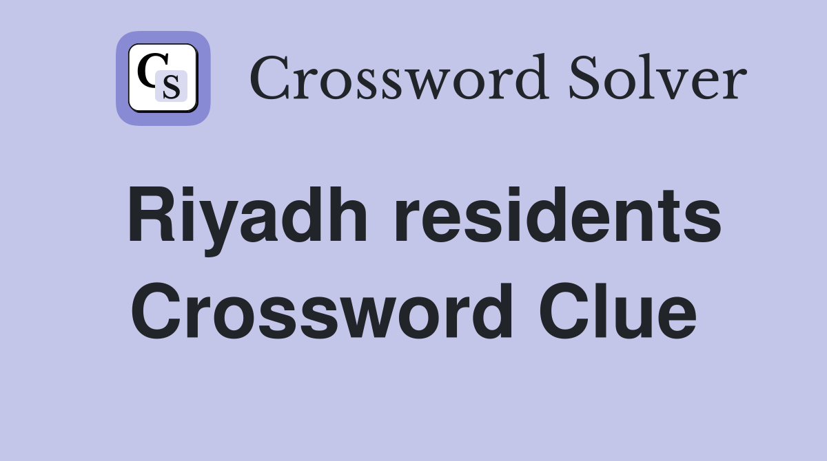 Riyadh residents Crossword Clue