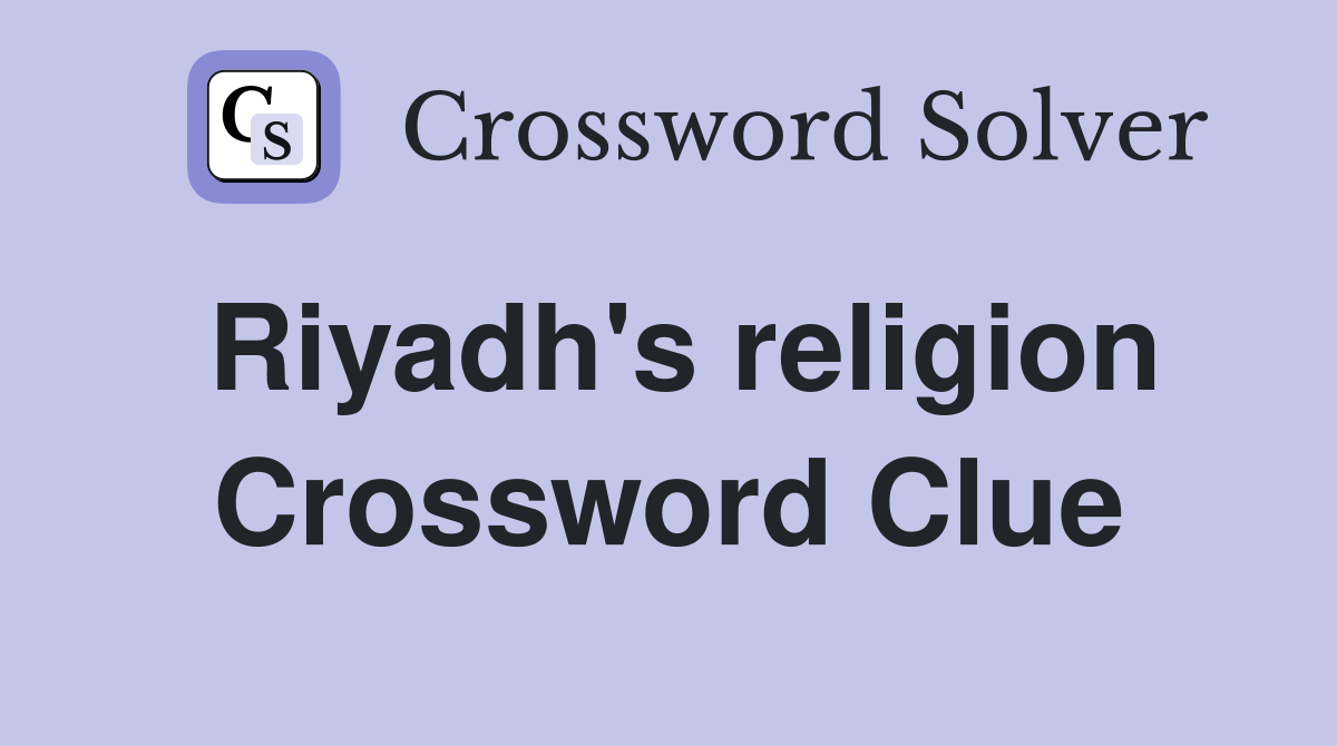Riyadh's religion Crossword Clue