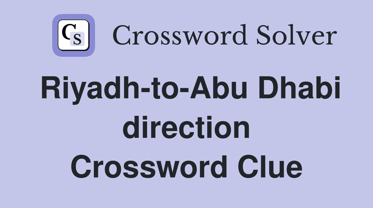 Riyadh-to-Abu Dhabi direction Crossword Clue